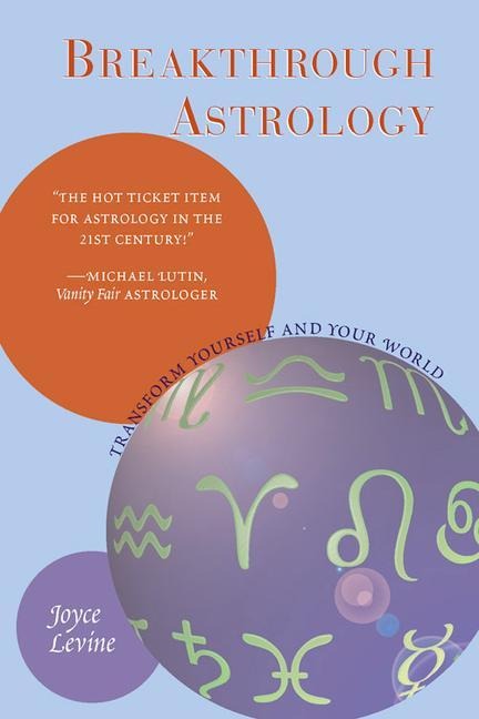 Breakthrough Astrology: Transform Yourself and Your World
