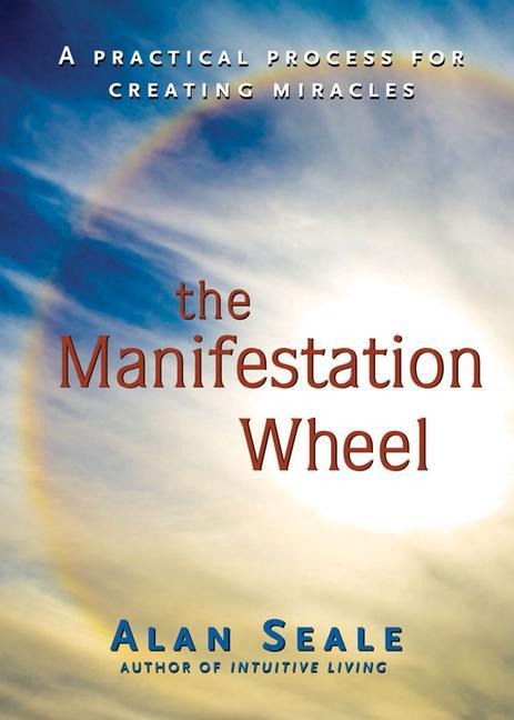 Manifestation Wheel: A Practical Process for Creating Miracles
