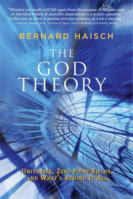 The God Theory: Universes, Zero-Point Fields, and Whats Behind It All