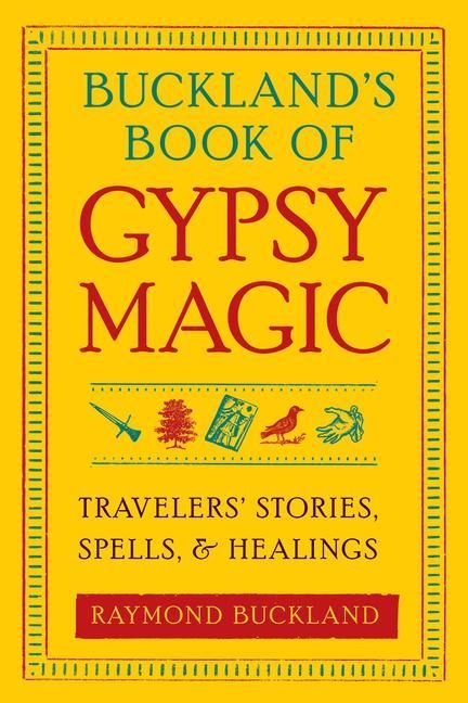 Bucklands Book of Gypsy Magic: Travelers Stories, Spells & Healings