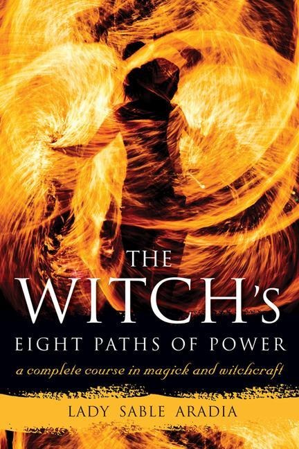 The Witchs Eight Paths of Power: A Complete Course in Magick and Witchcraft