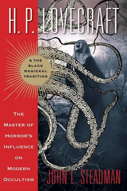 H. P. Lovecraft and the Black Magickal Tradition: The Master of Horrors Influence on Modern Occultism