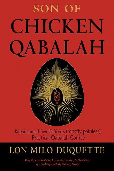Son of Chicken Qabalah: Rabbi Lamed Ben Cliffords (Mostly Painless) Practical Qabalah Course