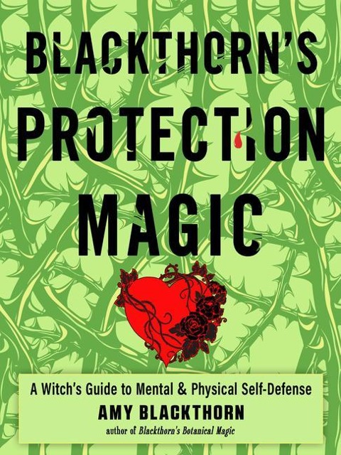 Blackthorns Protection Magic: A Witchs Guide to Mental and Physical Self-Defense