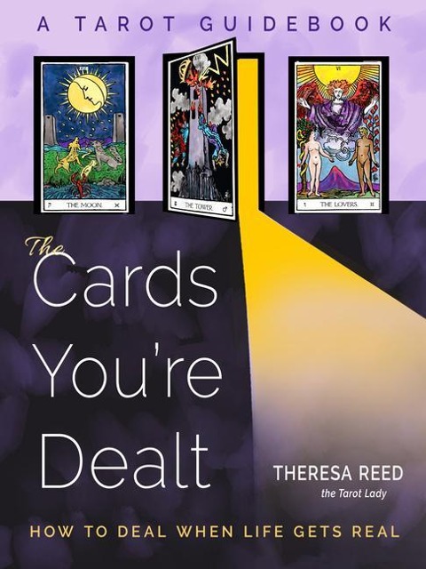 The Cards Youre Dealt: How to Deal when Life Gets Real (A Tarot Guidebook)