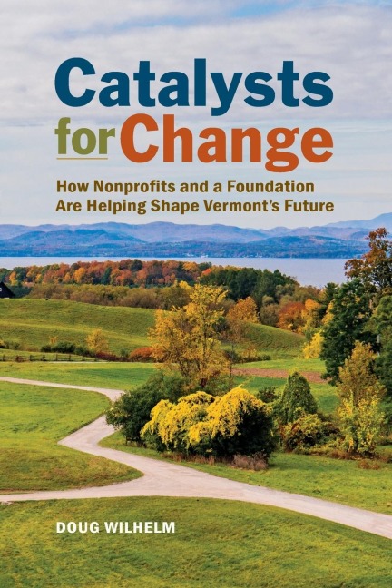 Catalysts for Change: How Nonprofits and a Foundation Are Helping Shape Vermonts Future