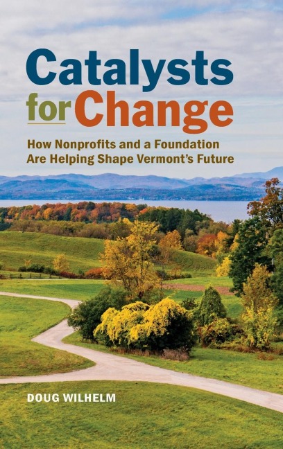 Catalysts for Change: How Nonprofits and a Foundation Are Helping Shape Vermonts Future