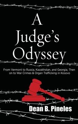 A Judges Odyssey: From Vermont to Russia, Kazakhstan, and Georgia, Then on to War Crimes and Organ Trafficking in Kosovo