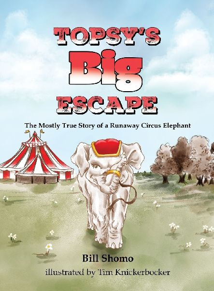 Topsys Big Escape: The Mostly True Story of a Runaway Circus Elephant