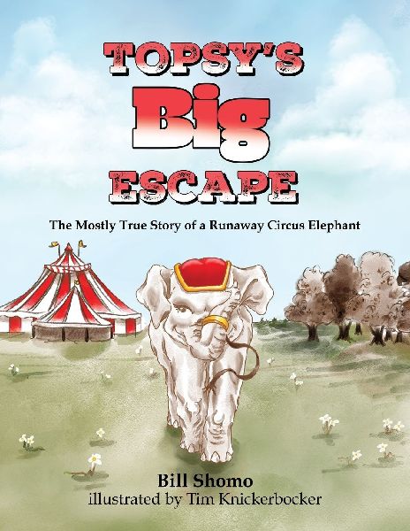 Topsys Big Escape: The Mostly True Story of a Runaway Circus Elephant