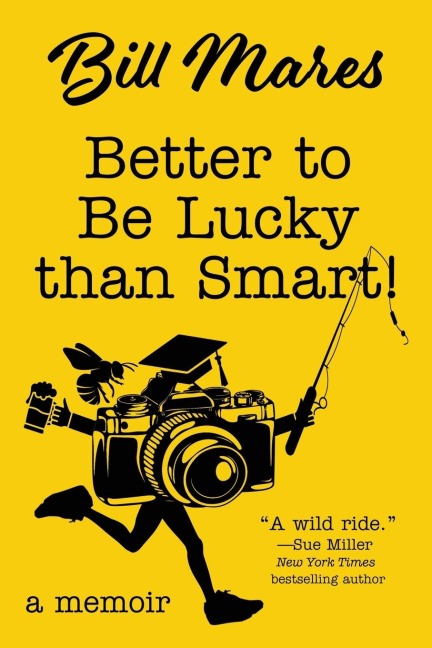 Better to Be Lucky than Smart!: A Memoir