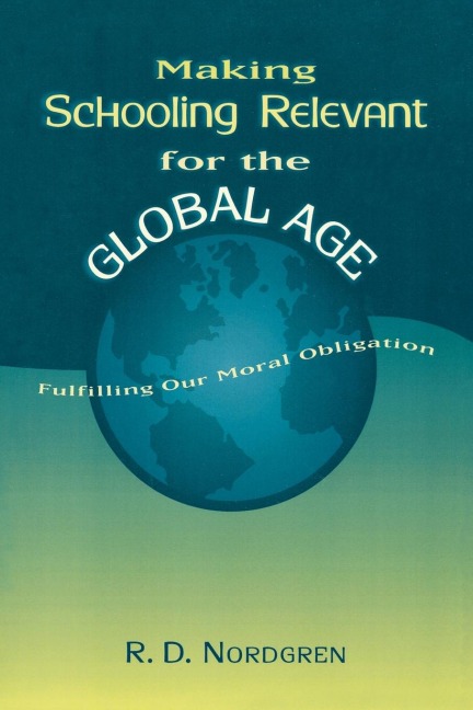 Making Schooling Relevant for the Global Age: Fulfilling Our Moral Obligation