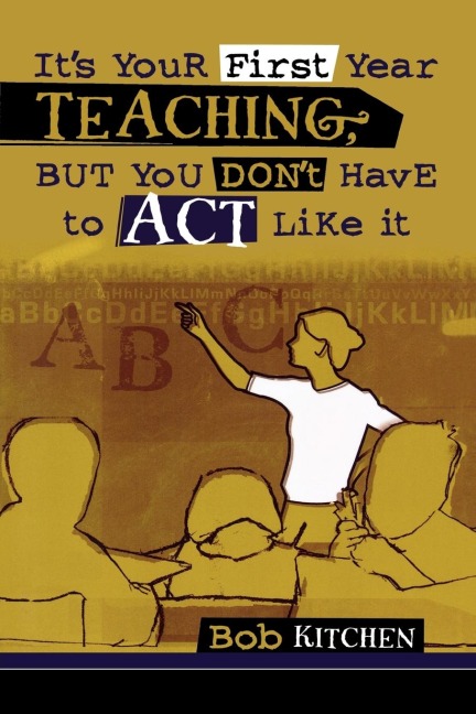 Its Your First Year Teaching, But You Dont Have to Act Like It