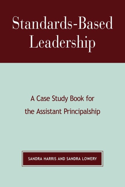 Standards-Based Leadership: A Case Study Book for the Assistant Principalship