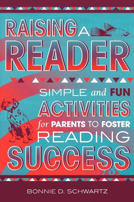 Raising a Reader: Simple and Fun Activities for Parents to Foster Reading Success