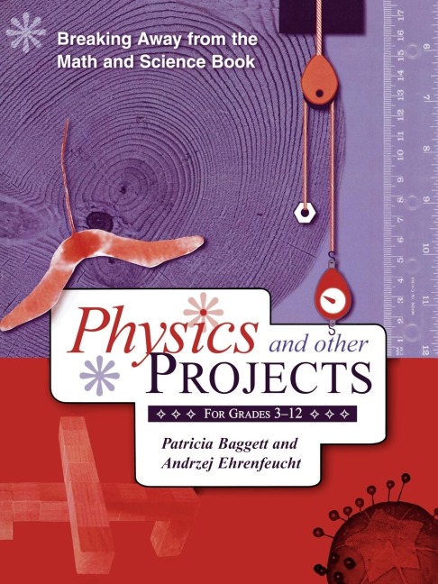 Breaking Away from the Math and Science Book: Physics and Other Projects for Grades 3-12