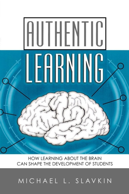 Authentic Learning: How Learning about the Brain Can Shape the Development of Students