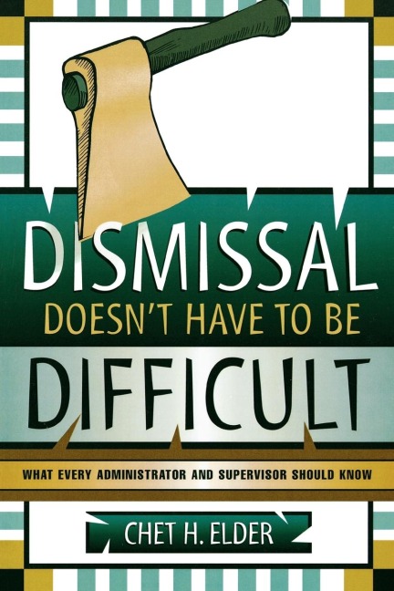 Dismissal Doesnt Have to be Difficult: What Every Administrator and Supervisor Should Know