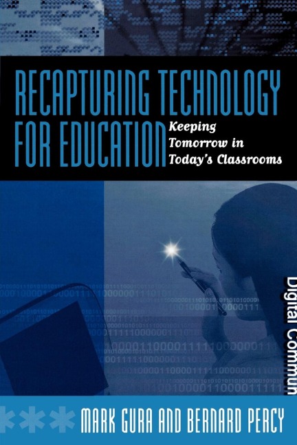 Recapturing Technology for Education: Keeping Tomorrow in Todays Classrooms
