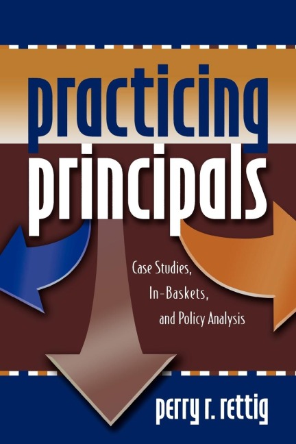 Practicing Principals: Case Studies, In-Baskets, and Policy Analysis