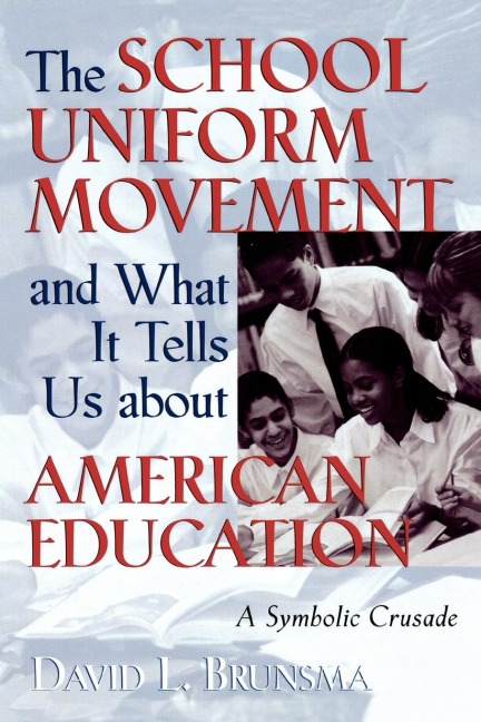 School Uniform Movement and What It Tells Us about American Education: A Symbolic Crusade