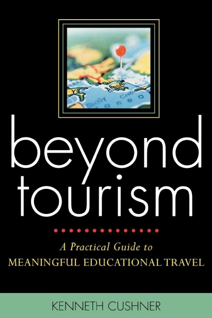 Beyond Tourism: A Practical Guide to Meaningful Educational Travel