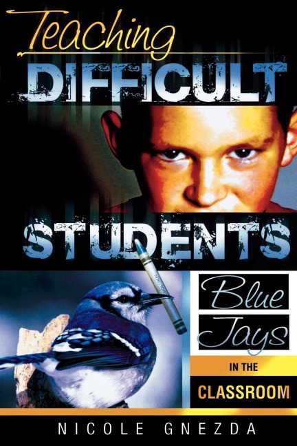 Teaching Difficult Students: Blue Jays in the Classroom