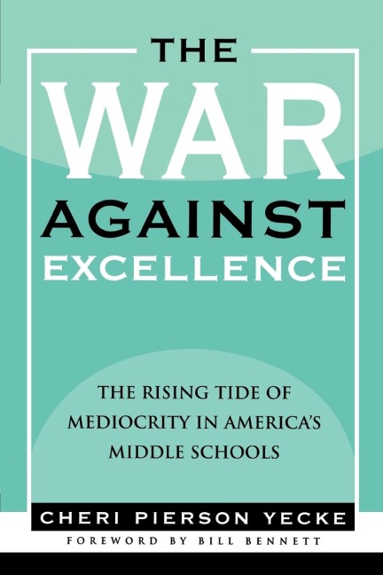 War Against Excellence: The Rising Tide of Mediocrity in Americas Middle Schools