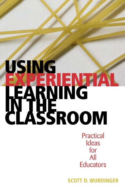 Using Experiential Learning in the Classroom: Practical Ideas for All Educators