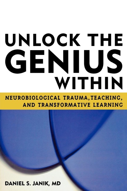 Unlock the Genius Within: Neurobiological Trauma, Teaching, and Transformative Learning