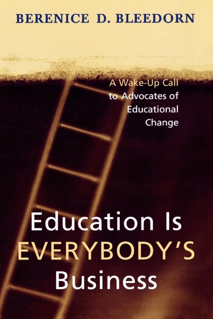 Education is Everybodys Business: A Wake-Up Call to Advocates of Educational Change