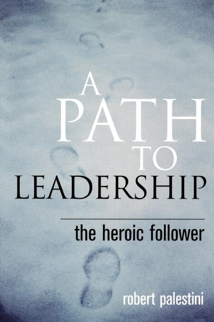 Path to Leadership: The Heroic Follower
