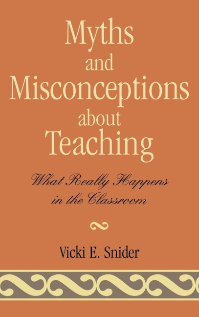 Myths and Misconceptions about Teaching: What Really Happens in the Classroom