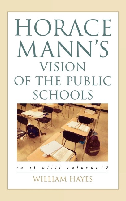 Horace Manns Vision of the Public Schools: Is it Still Relevant?