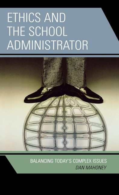 Ethics and the School Administrator: Balancing Todays Complex Issues