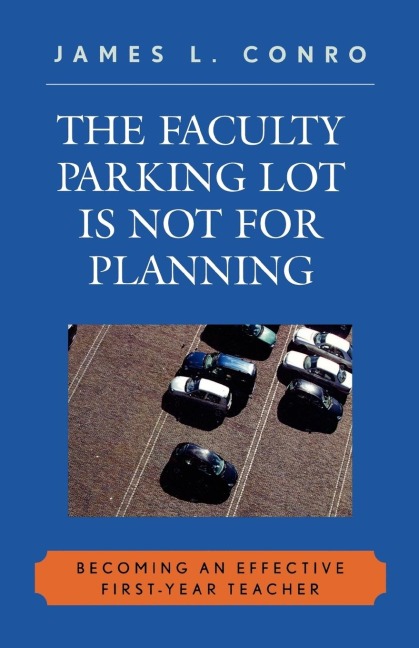 Faculty Parking Lot Is Not for Planning: Becoming an Effective First-Year Teacher