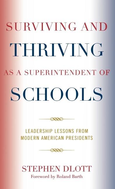 Surviving and Thriving as a Superintendent of Schools: Leadership Lessons from Modern American Presidents