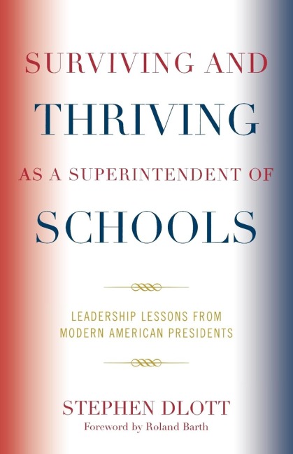 Surviving and Thriving as a Superintendent of Schools: Leadership Lessons from Modern American Presidents