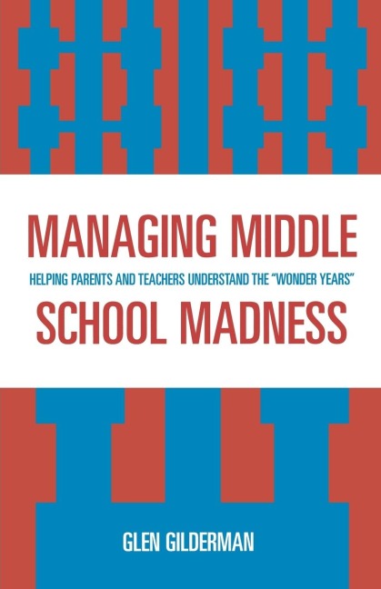 Managing Middle School Madness: Helping Parents and Teachers Understand the Wonder Years
