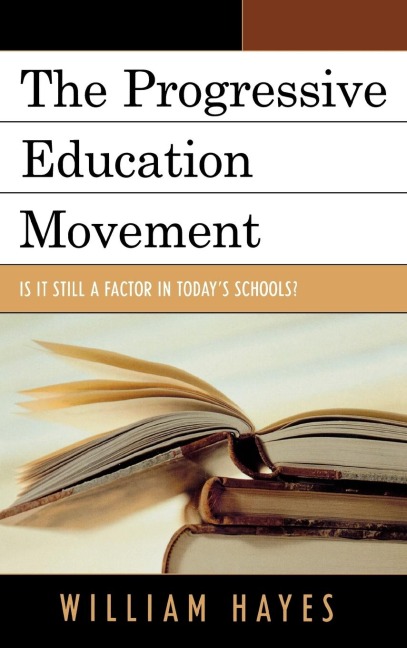 Progressive Education Movement: Is It Still a Factor in Todays Schools?