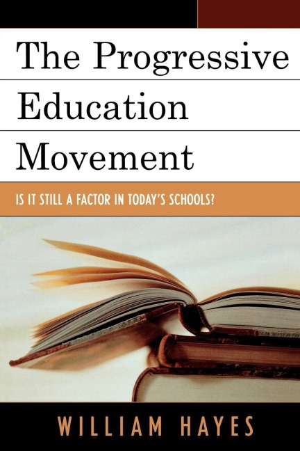 Progressive Education Movement: Is It Still a Factor in Todays Schools?