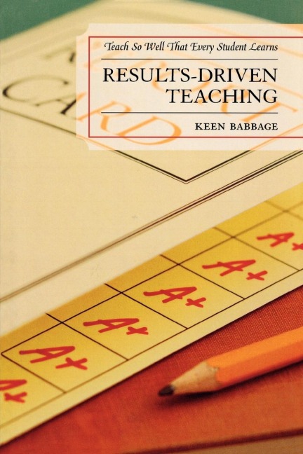 Results-Driven Teaching: Teach So Well That Every Student Learns