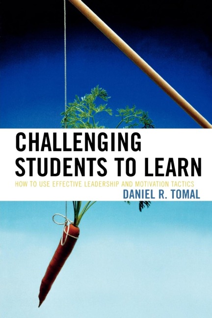 Challenging Students to Learn: How to Use Effective Leadership and Motivation Tactics