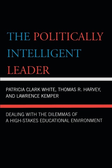 Politically Intelligent Leader: Dealing with the Dilemmas of a High-Stakes Educational Environment