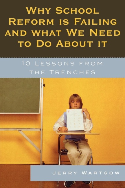 Why School Reform Is Failing and What We Need to Do about It: 10 Lessons from the Trenches