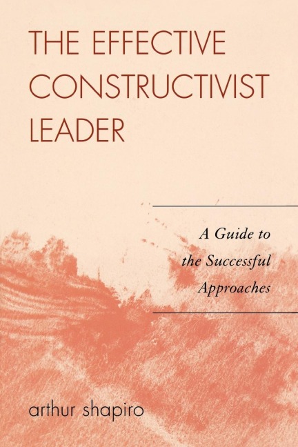 Effective Constructivist Leader: A Guide to the Successful Approaches
