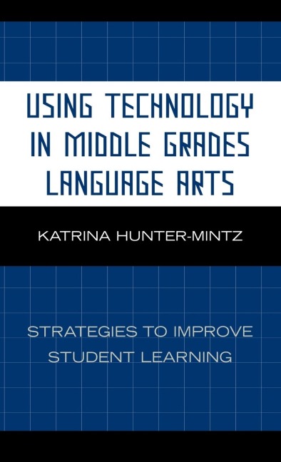 Using Technology in Middle Grades Language Arts: Strategies to Improve Student Learning