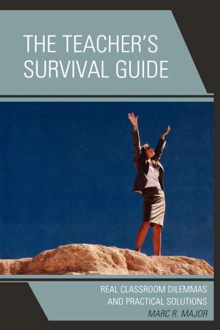 Teachers Survival Guide: Real Classroom Dilemmas and Practical Solutions