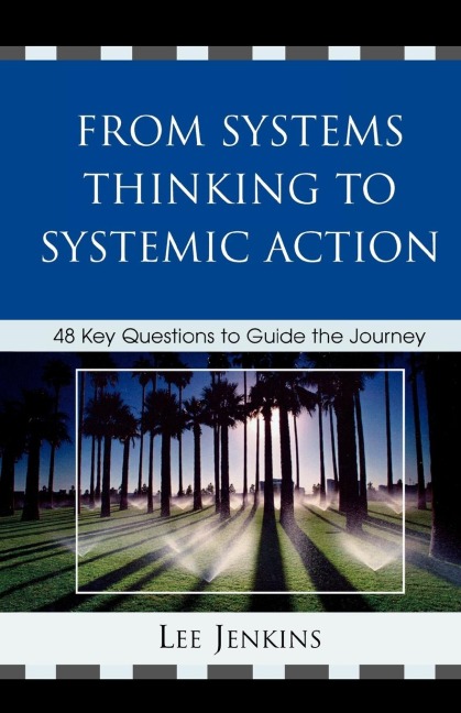 From Systems Thinking to Systemic Action: 48 Key Questions to Guide the Journey