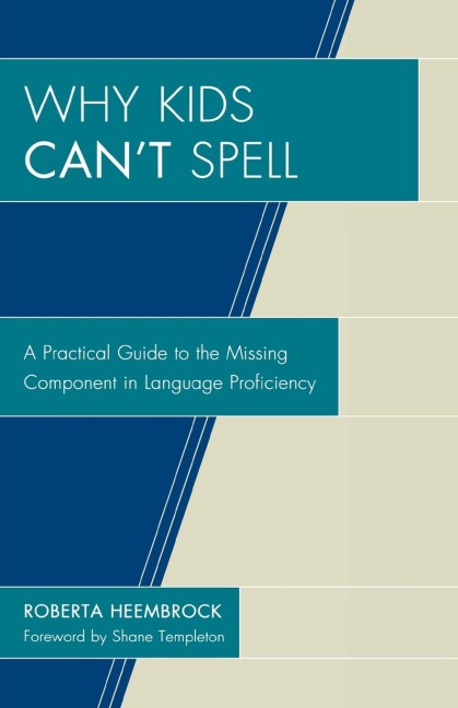 Why Kids Cant Spell: A Practical Guide to the Missing Component in Language Proficiency